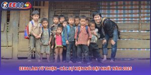 EE88 Làm Từ Thiện - Các Sự Kiện Nổi Bật Nhất Năm 2025